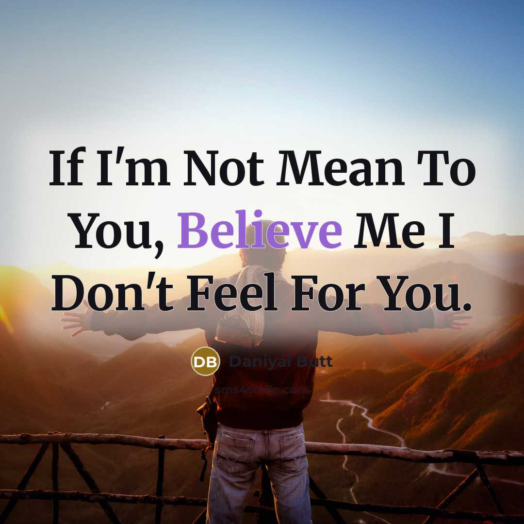 “If I'm Not Mean To You, Believe Me I Don't…” quote by Daniyal Butt