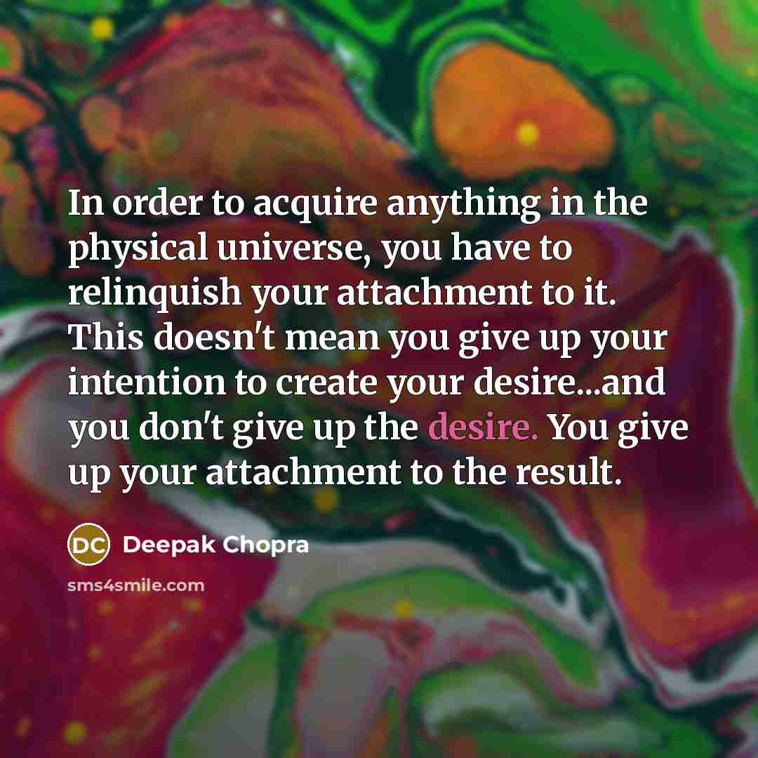 “In order to acquire anything in the physical universe, you…” quote by Deepak Chopra
