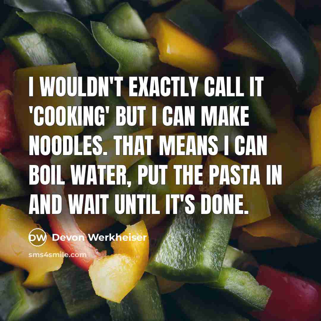 “I wouldn't exactly call it 'cooking' but I can make…” quote by Devon Werkheiser