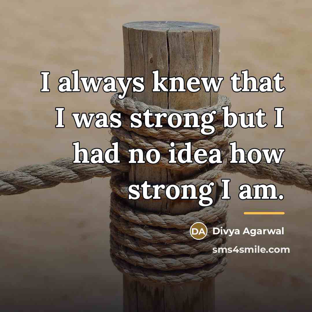 “I always knew that I was strong but I had…” quote by Divya Agarwal