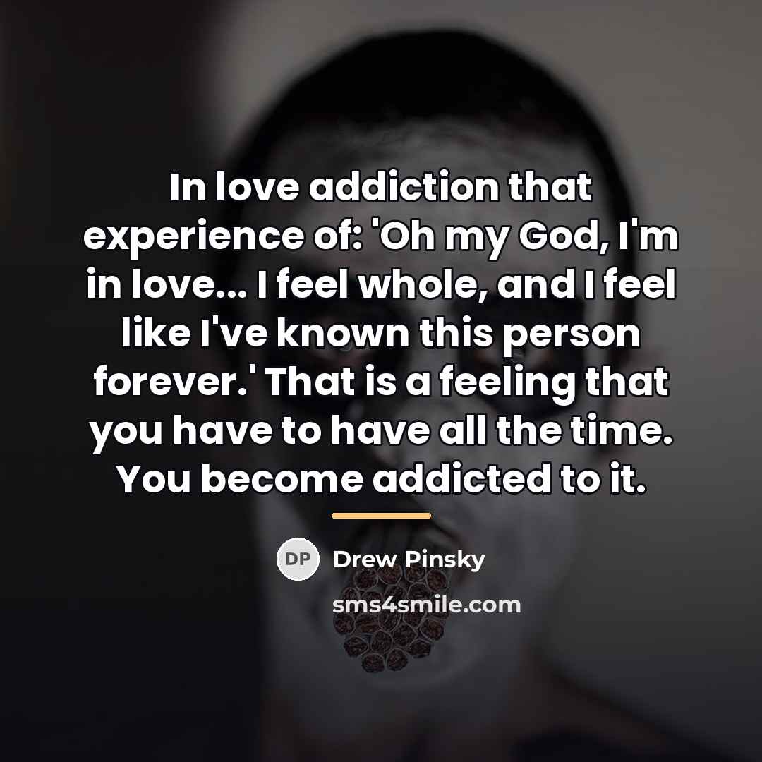 “In love addiction that experience of: 'Oh my God, I'm…” quote by Drew Pinsky