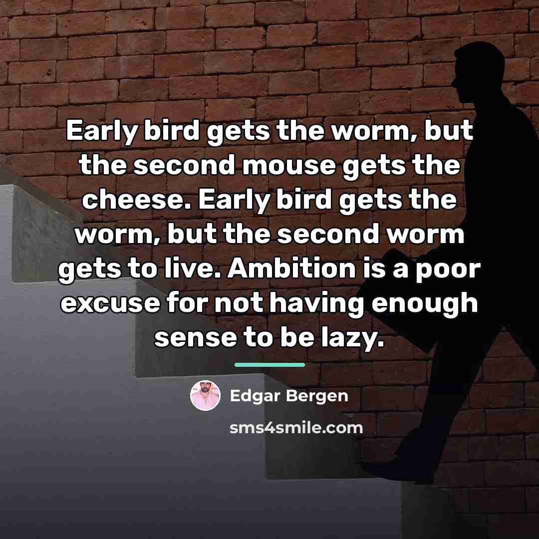 “Early bird gets the worm, but the second mouse gets…” quote by Edgar Bergen