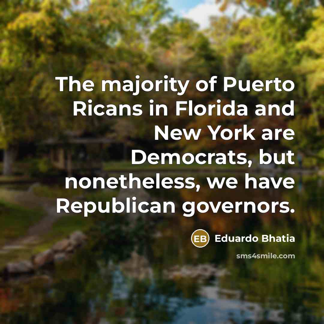 “The majority of Puerto Ricans in Florida and New York…” quote by Eduardo Bhatia