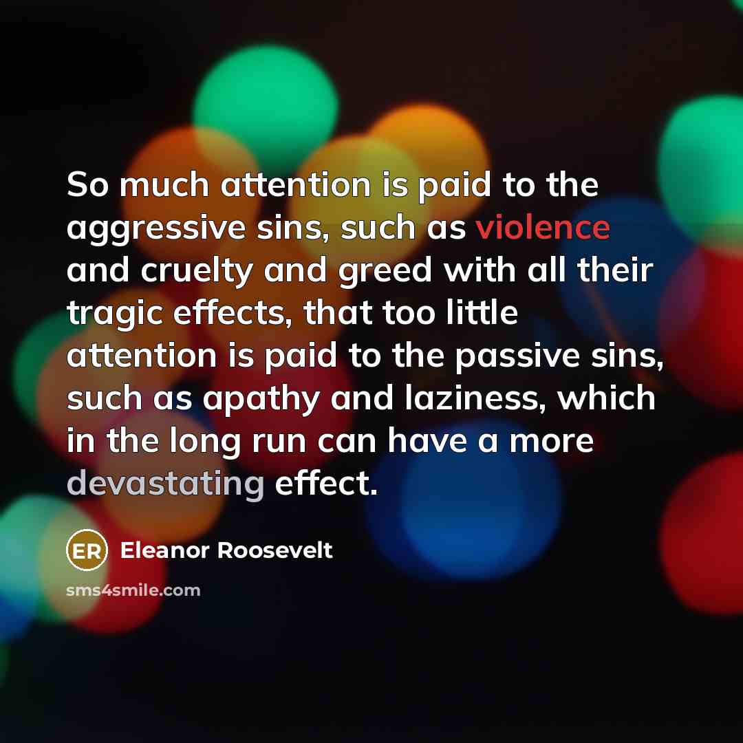 “So much attention is paid to the aggressive sins, such…” quote by Eleanor Roosevelt