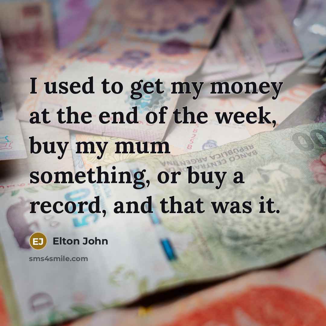 “I used to get my money at the end of…” quote by Elton John