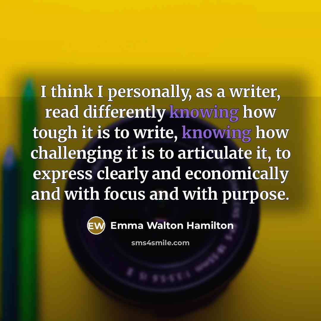 “I think I personally, as a writer, read differently knowing…” quote by Emma Walton Hamilton