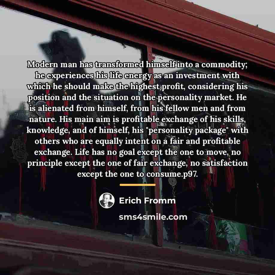 “Modern man has transformed himself into a commodity; he experiences…” quote by Erich Fromm