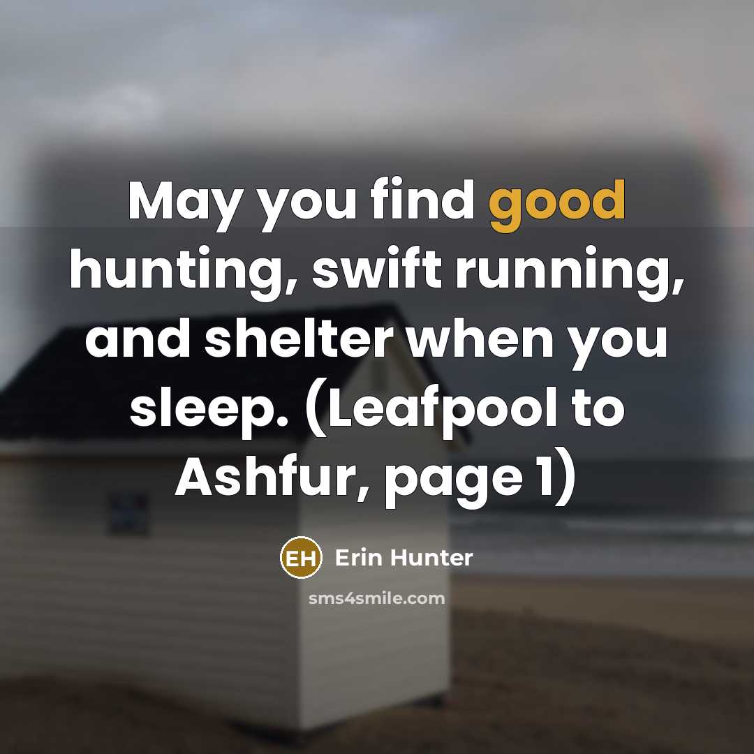 “May you find good hunting, swift running, and shelter when…” quote by Erin Hunter