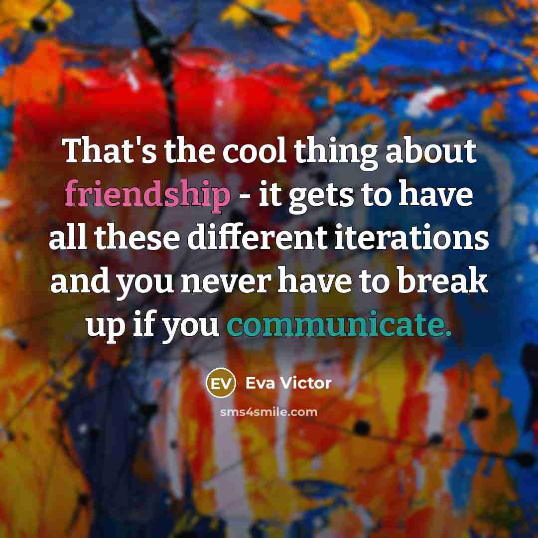 “That's the cool thing about friendship - it gets to…” quote by Eva Victor