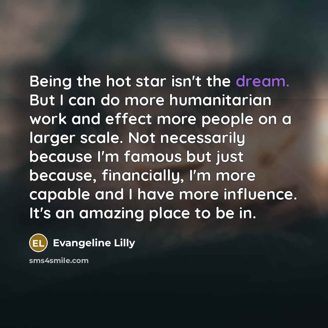 “Being the hot star isn't the dream. But I can…” quote by Evangeline Lilly