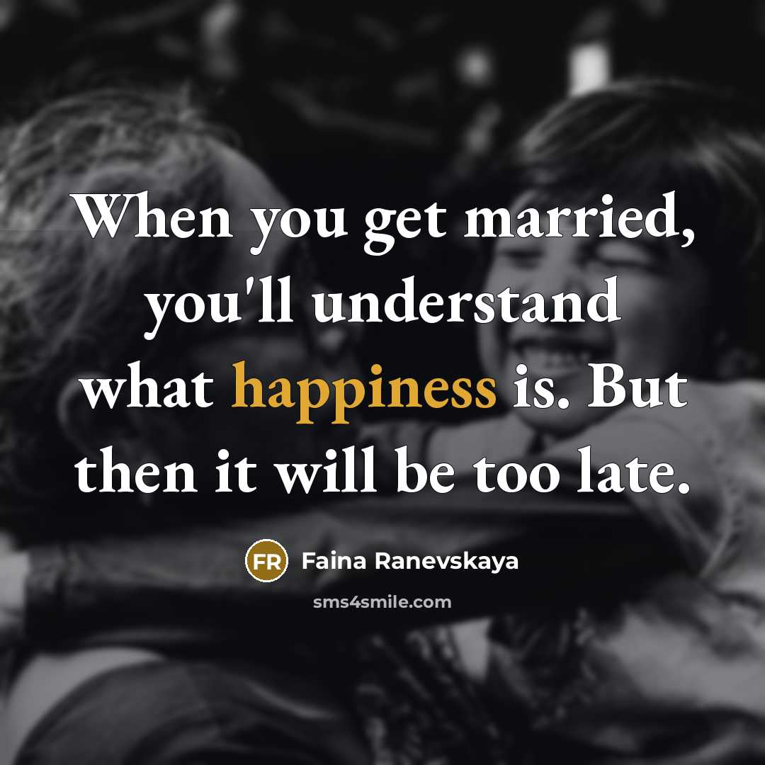 “When you get married, you'll understand what happiness is. But…” quote by Faina Ranevskaya