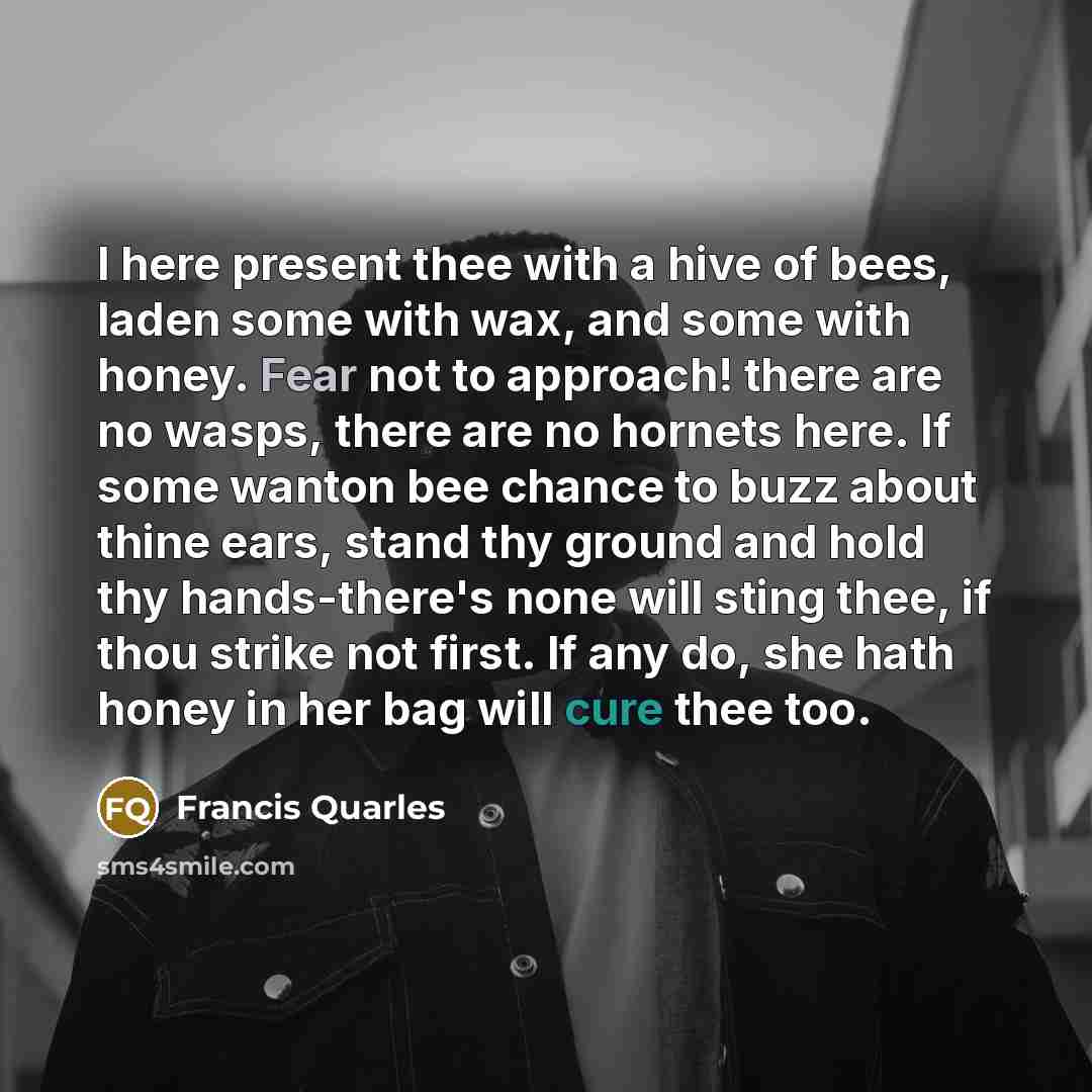 “I here present thee with a hive of bees, laden…” quote by Francis Quarles