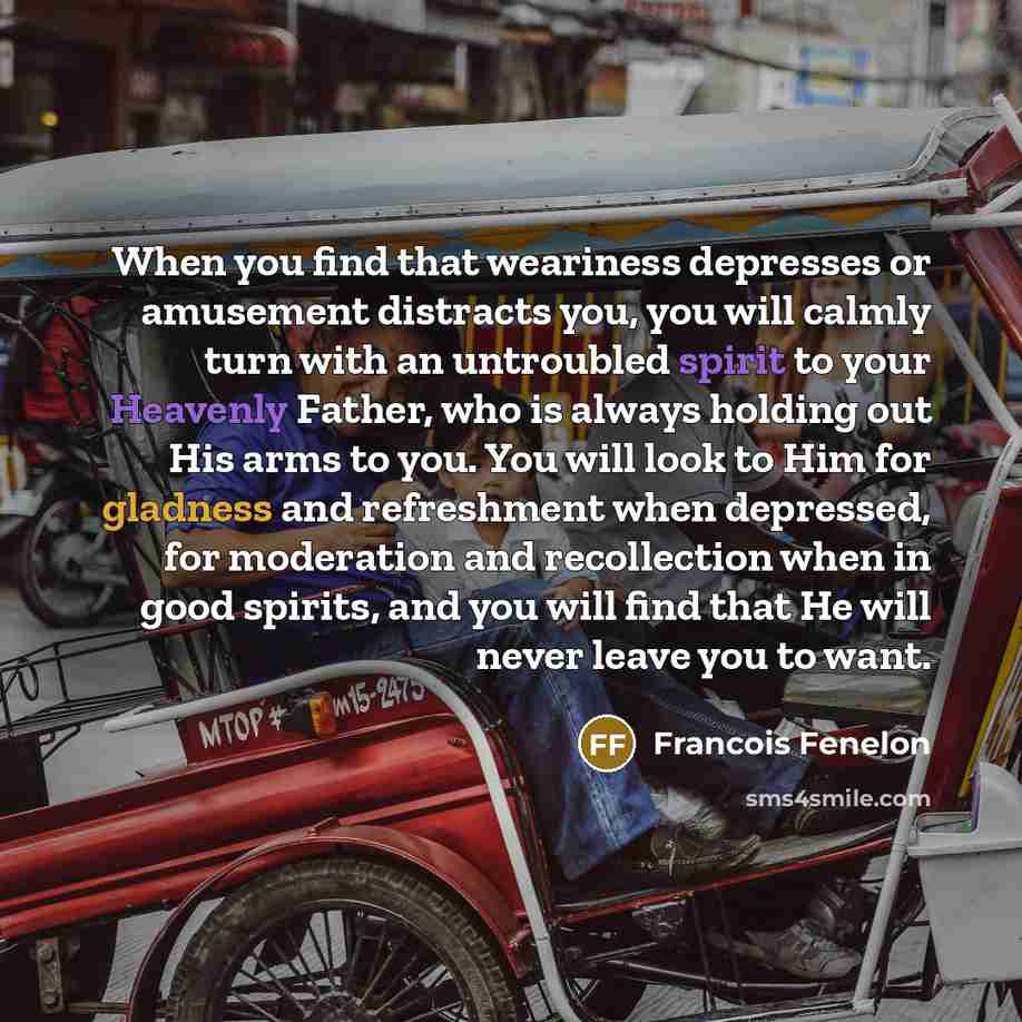 “When you find that weariness depresses or amusement distracts you,…” quote by Francois Fenelon