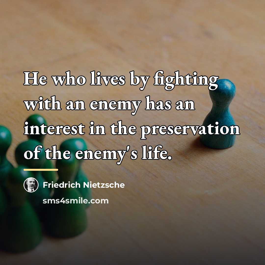 “He who lives by fighting with an enemy has an…” quote by Friedrich Nietzsche
