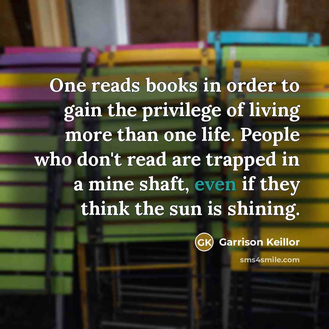 “One reads books in order to gain the privilege of…” quote by Garrison Keillor
