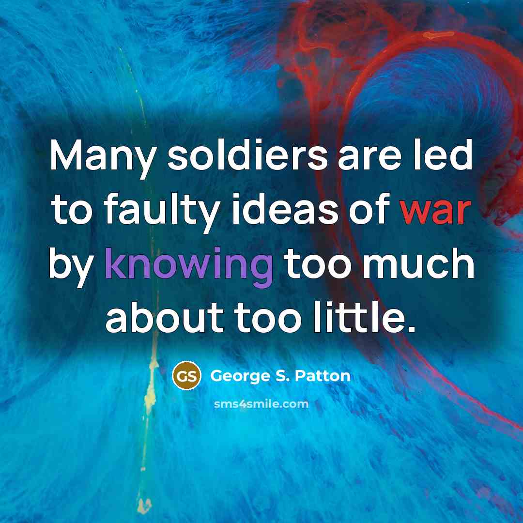 “Many soldiers are led to faulty ideas of war by…” quote by George S. Patton