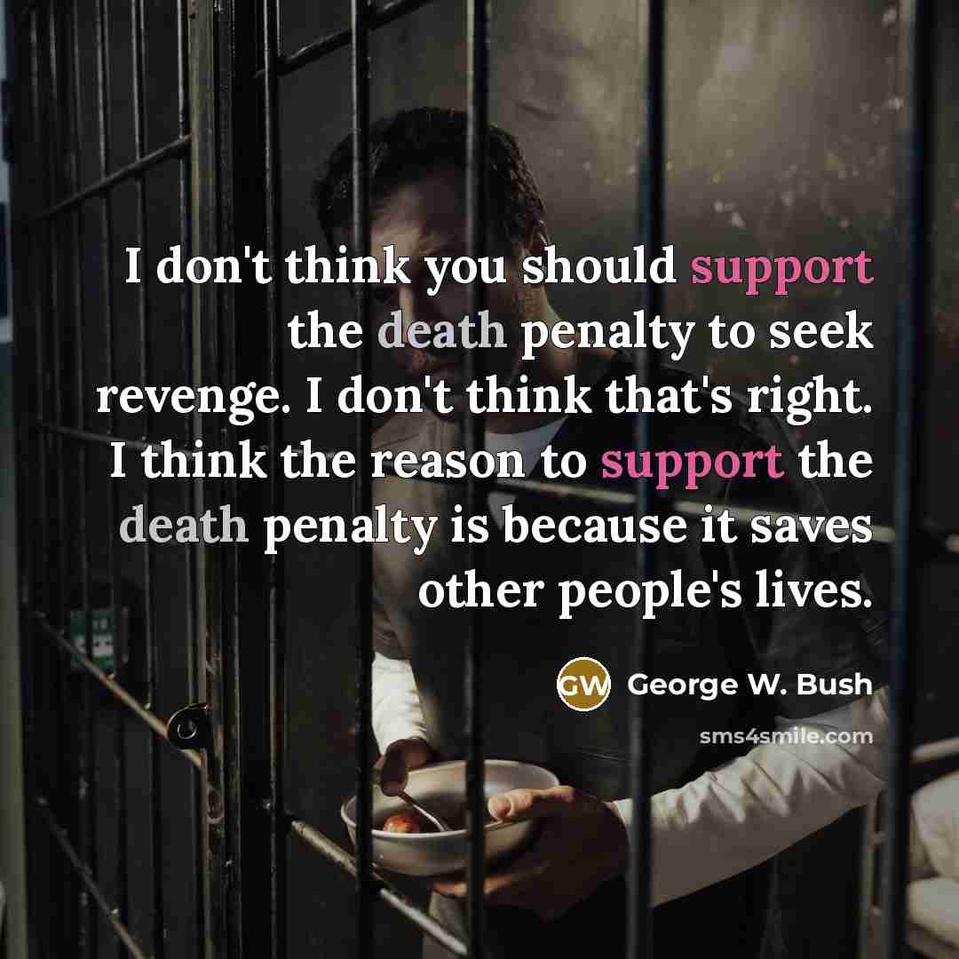“I don't think you should support the death penalty to…” quote by George W. Bush