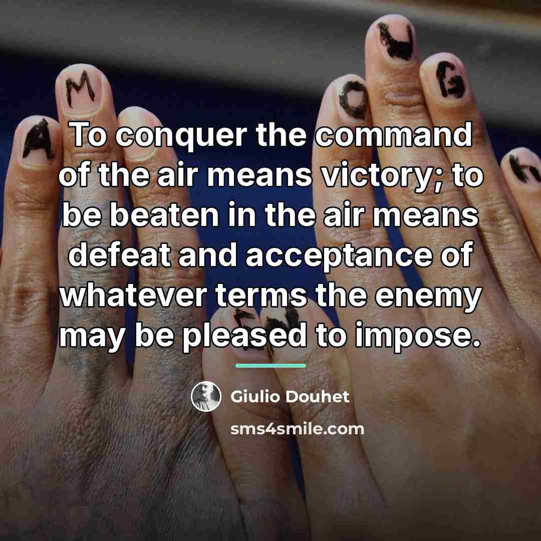 “To conquer the command of the air means victory; to…” quote by Giulio Douhet