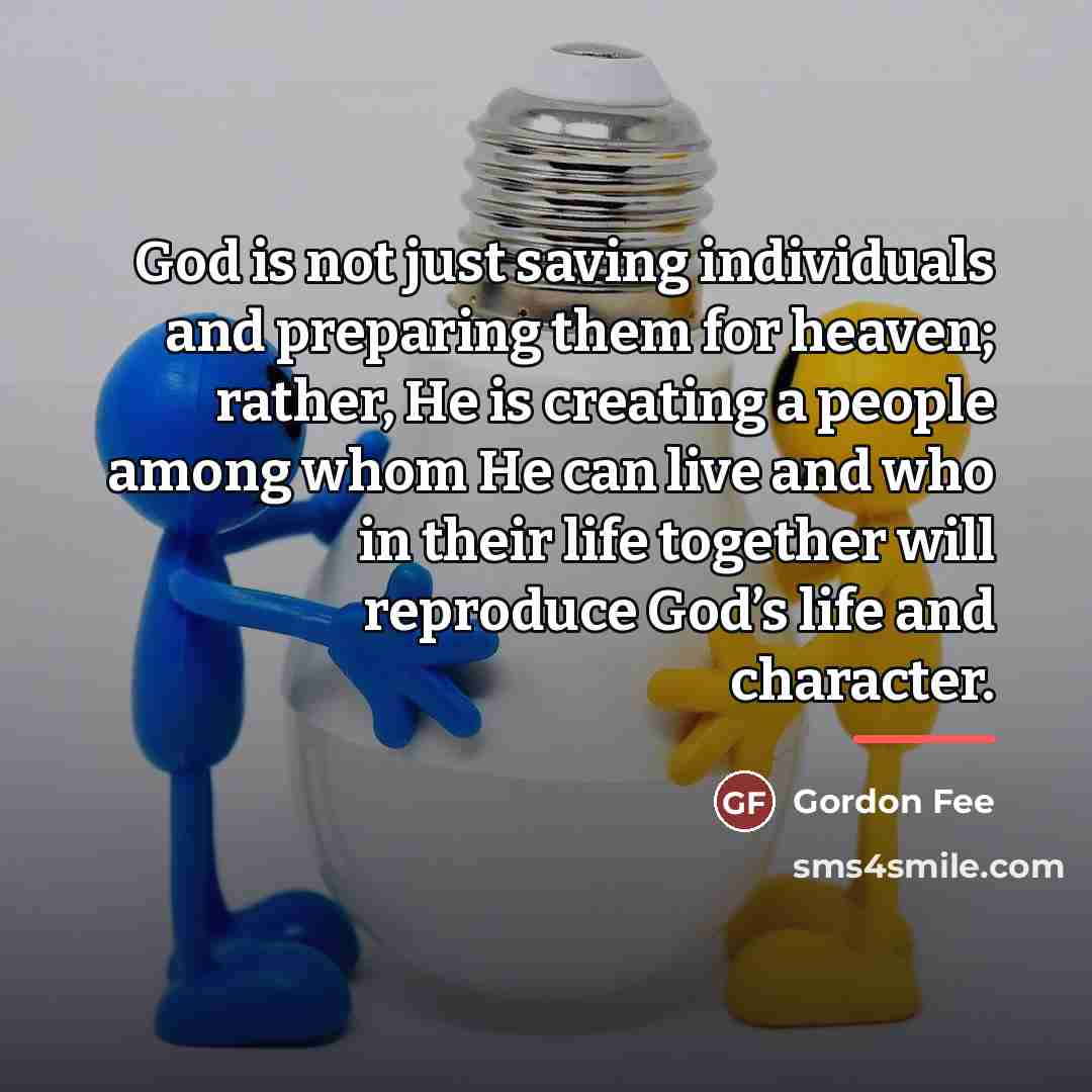 “God is not just saving individuals and preparing them for…” quote by Gordon Fee