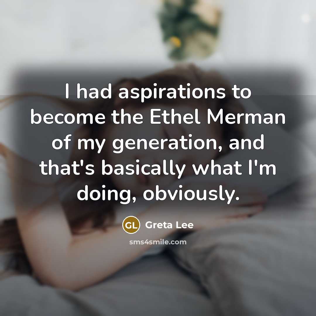 “I had aspirations to become the Ethel Merman of my…” quote by Greta Lee