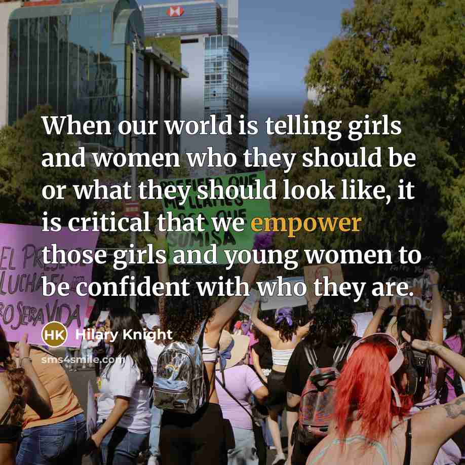 “When our world is telling girls and women who they should be or what they should look like, it is critical that we empower those girls and young women to be confident with who they are.” quote by Hilary Knight