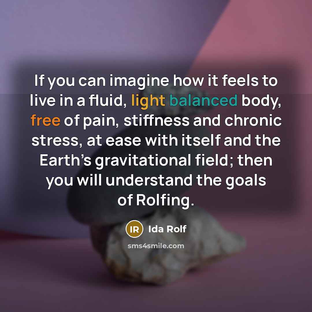 “If you can imagine how it feels to live in…” quote by Ida Rolf