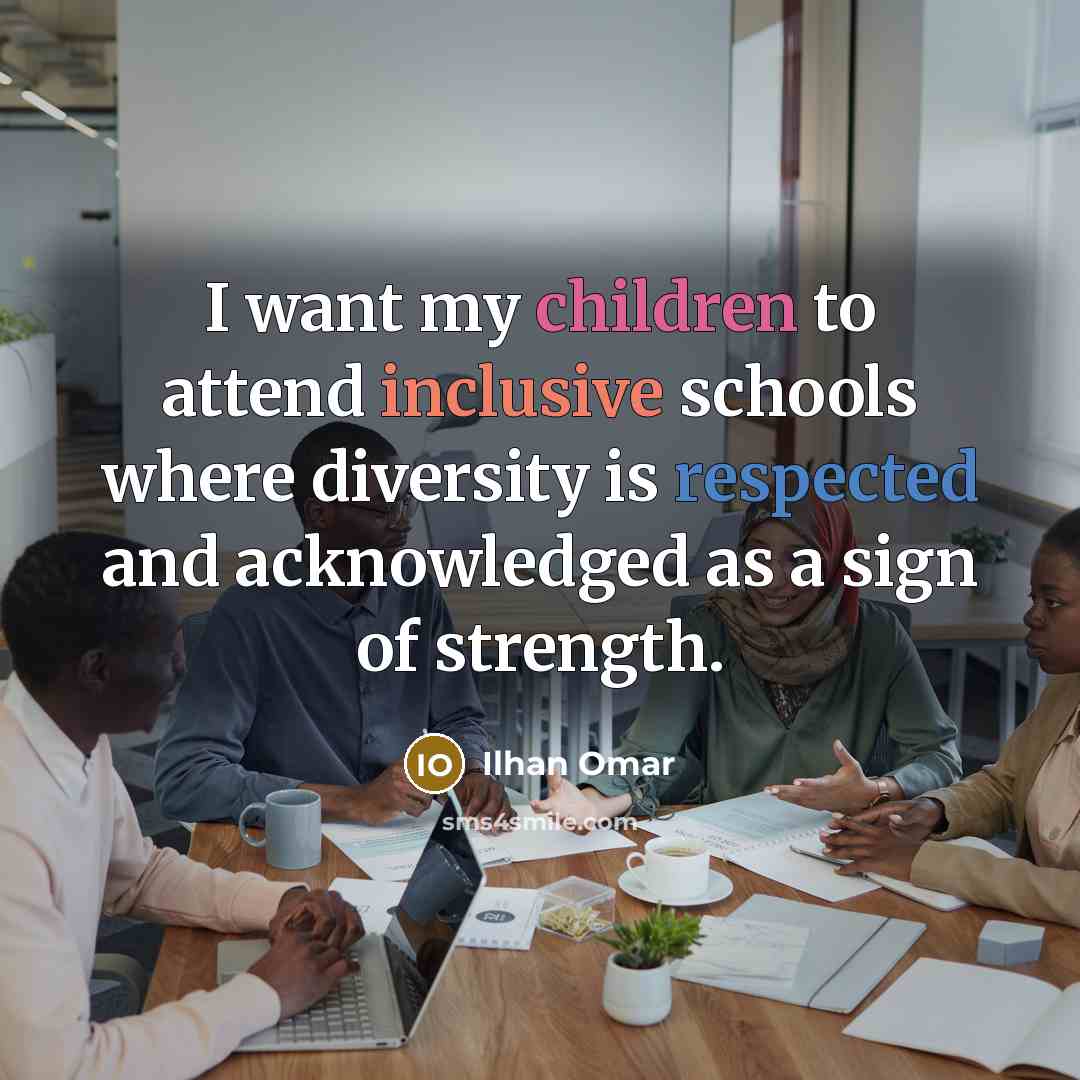 “I want my children to attend inclusive schools where diversity…” quote by Ilhan Omar