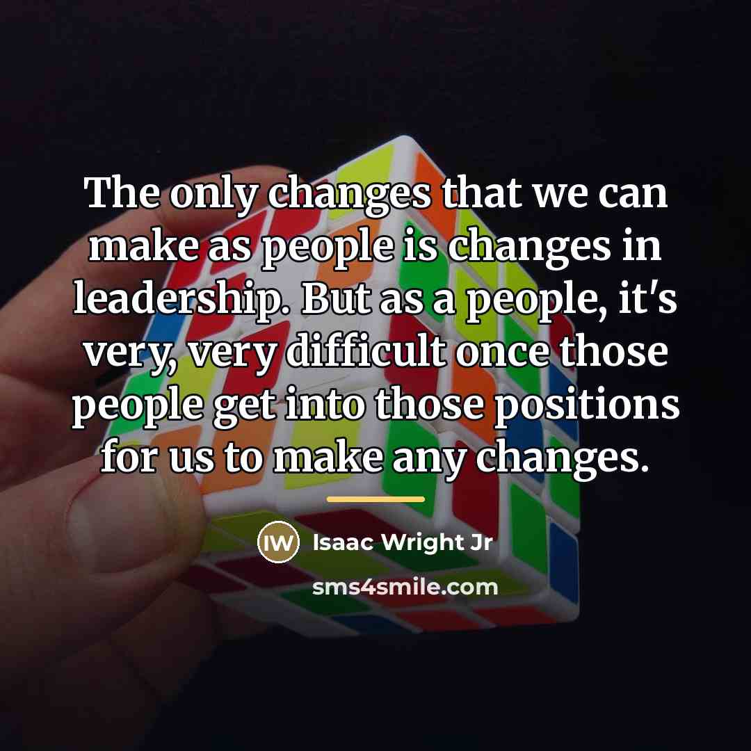 “The only changes that we can make as people is…” quote by Isaac Wright Jr