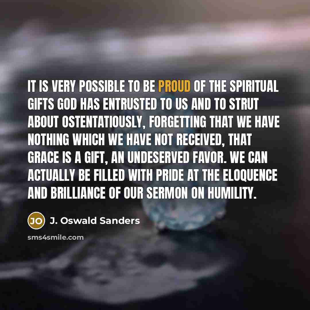 “It is very possible to be proud of the spiritual…” quote by J. Oswald Sanders