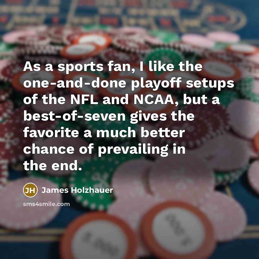 “As a sports fan, I like the one-and-done playoff setups…” quote by James Holzhauer