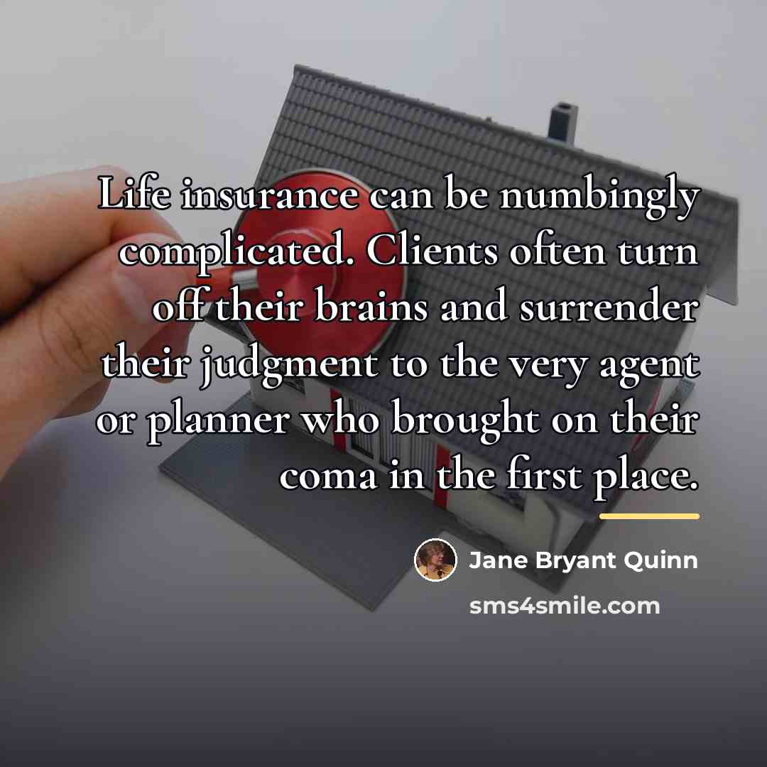 “Life insurance can be numbingly complicated. Clients often turn off…” quote by Jane Bryant Quinn