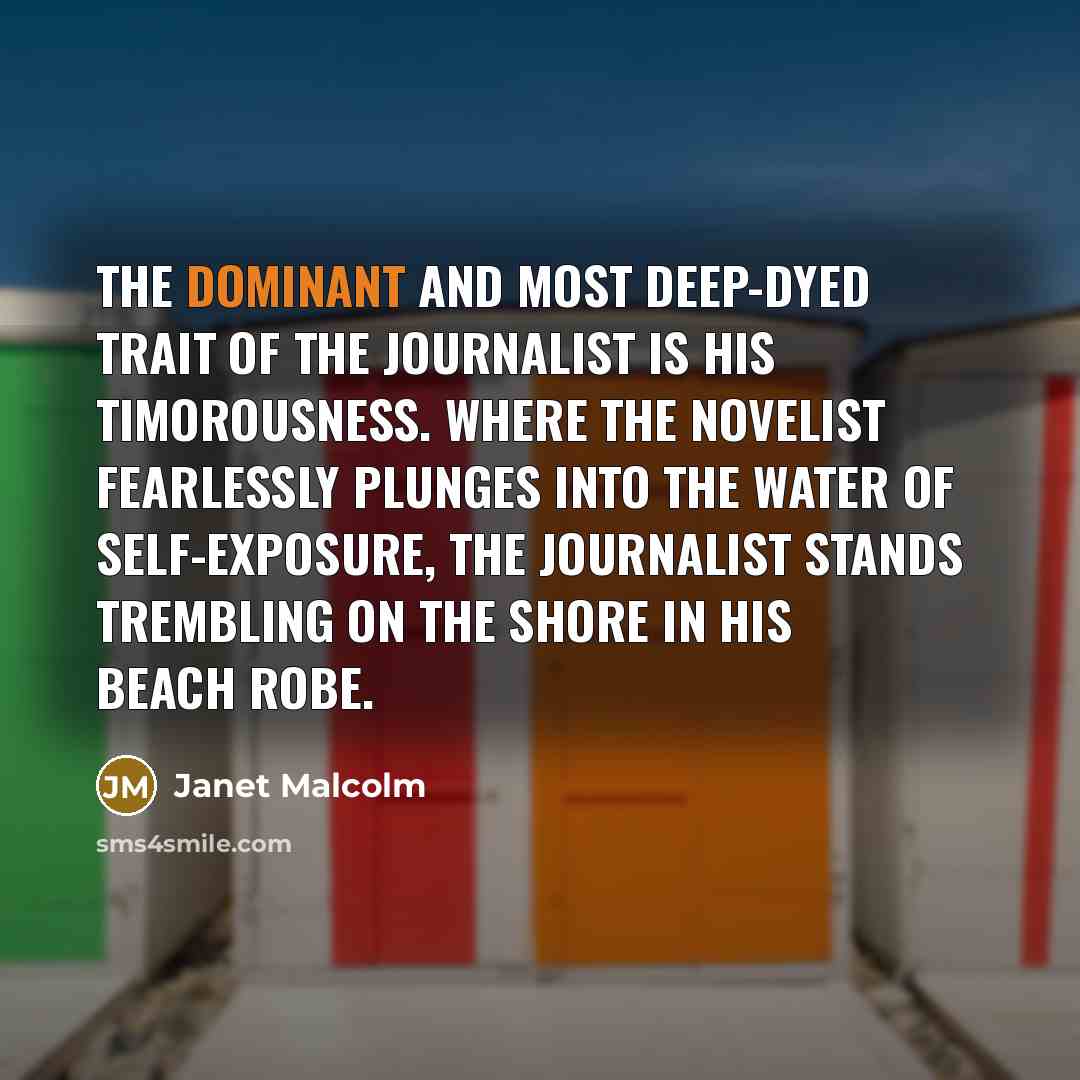 “The dominant and most deep-dyed trait of the journalist is…” quote by Janet Malcolm