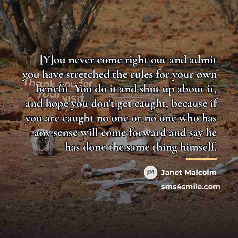 “[Y]ou never come right out and admit you have stretched…” quote by Janet Malcolm