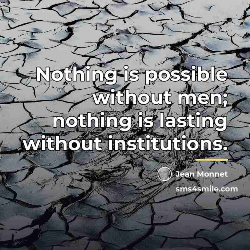 “Nothing is possible without men; nothing is lasting without institutions.…” quote by Jean Monnet