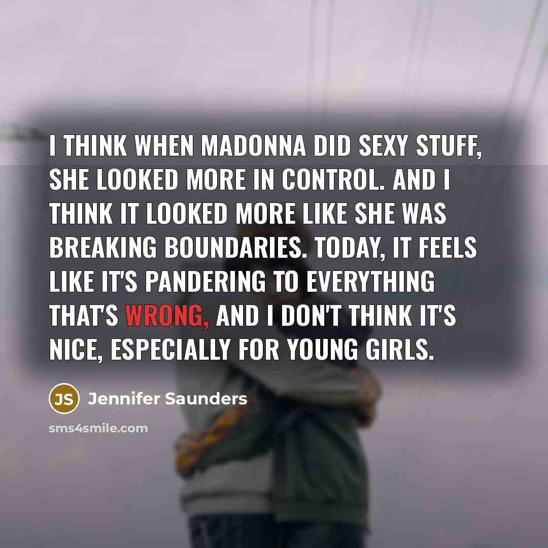 “I think when Madonna did sexy stuff, she looked more…” quote by Jennifer Saunders