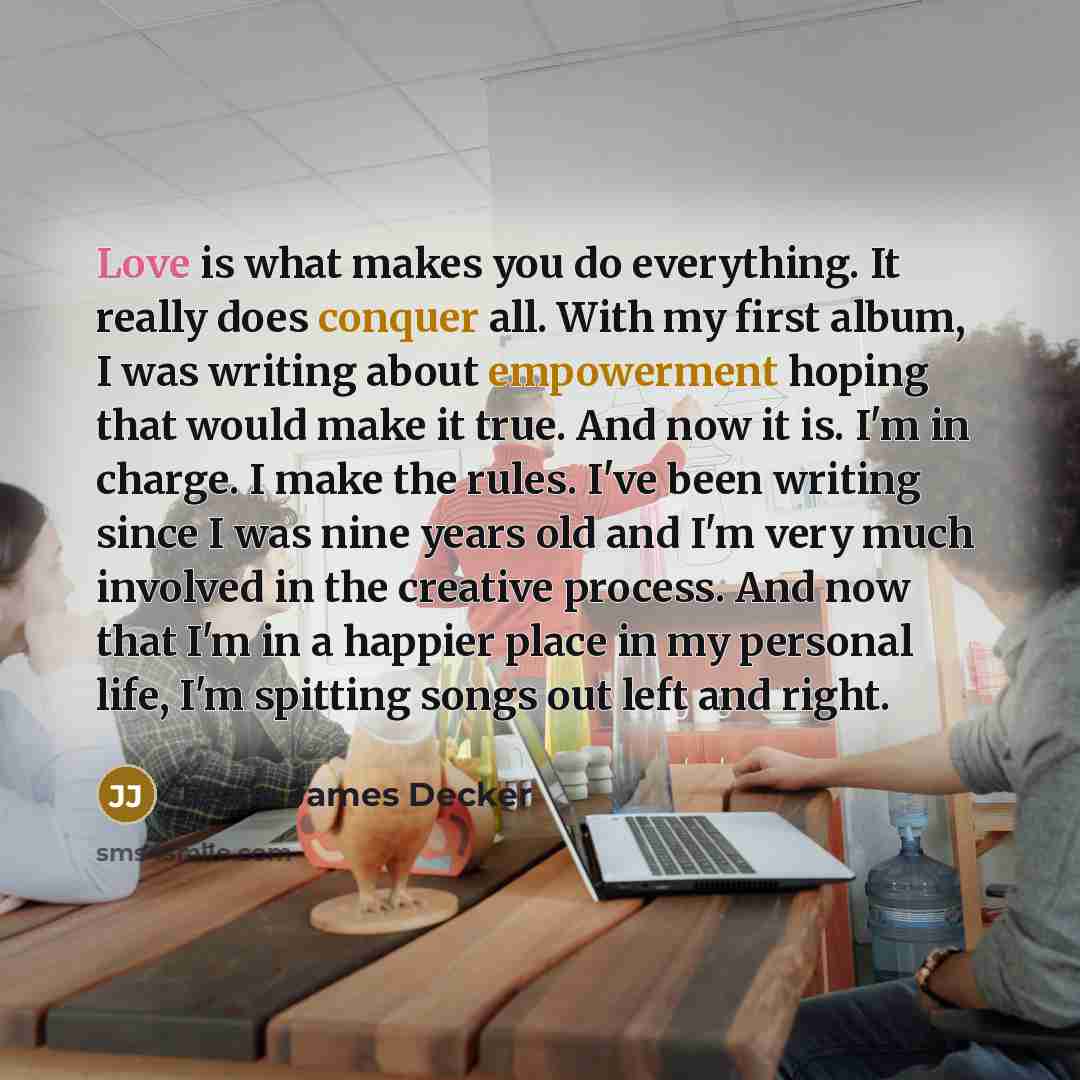 “Love is what makes you do everything. It really does…” quote by Jessie James Decker