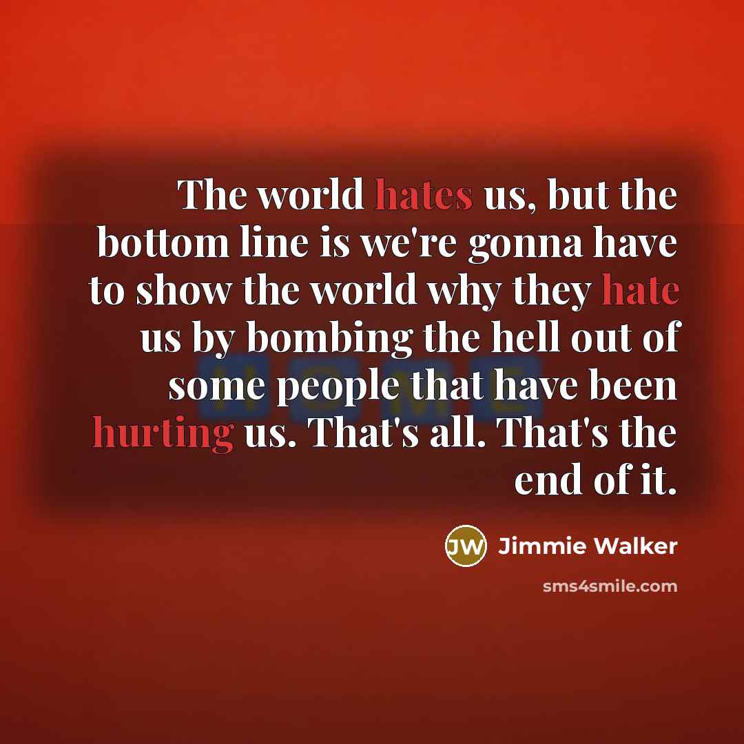 “The world hates us, but the bottom line is we're…” quote by Jimmie Walker