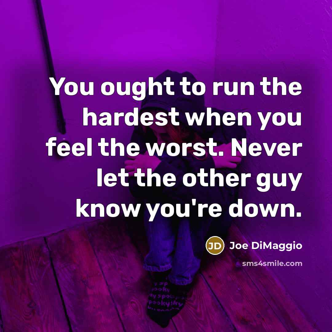 “You ought to run the hardest when you feel the…” quote by Joe DiMaggio