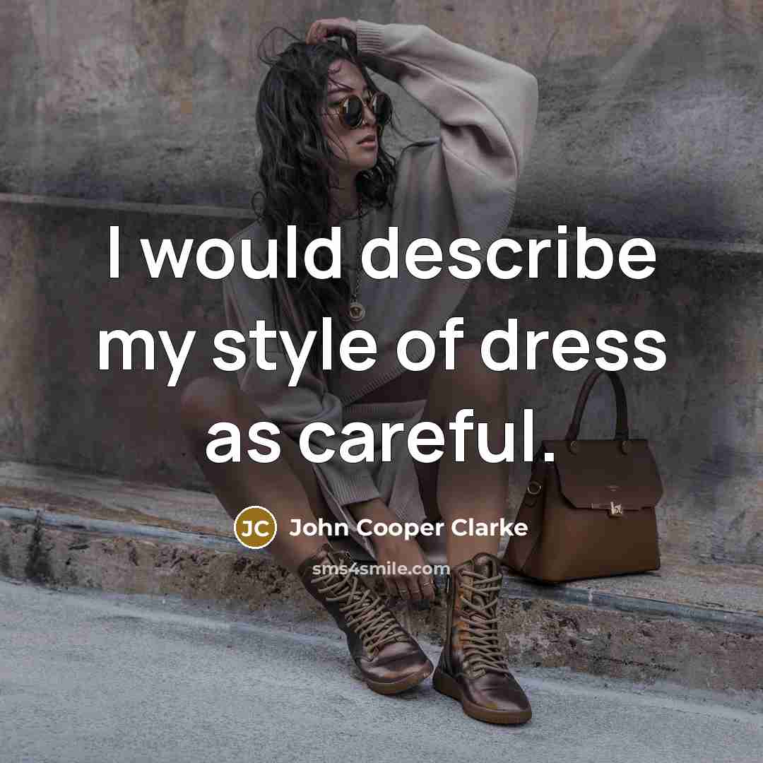 “I would describe my style of dress as careful.…” quote by John Cooper Clarke