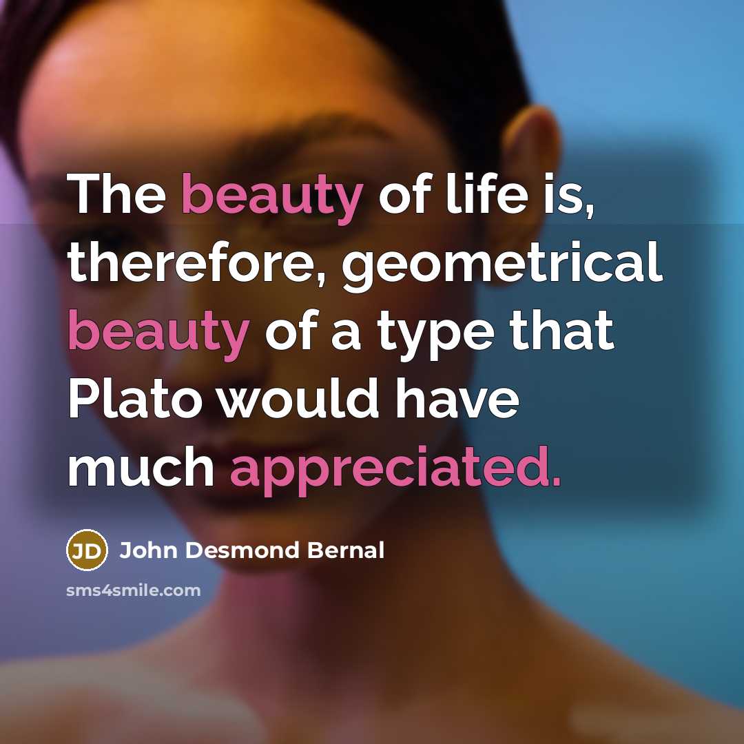“The beauty of life is, therefore, geometrical beauty of a…” quote by John Desmond Bernal