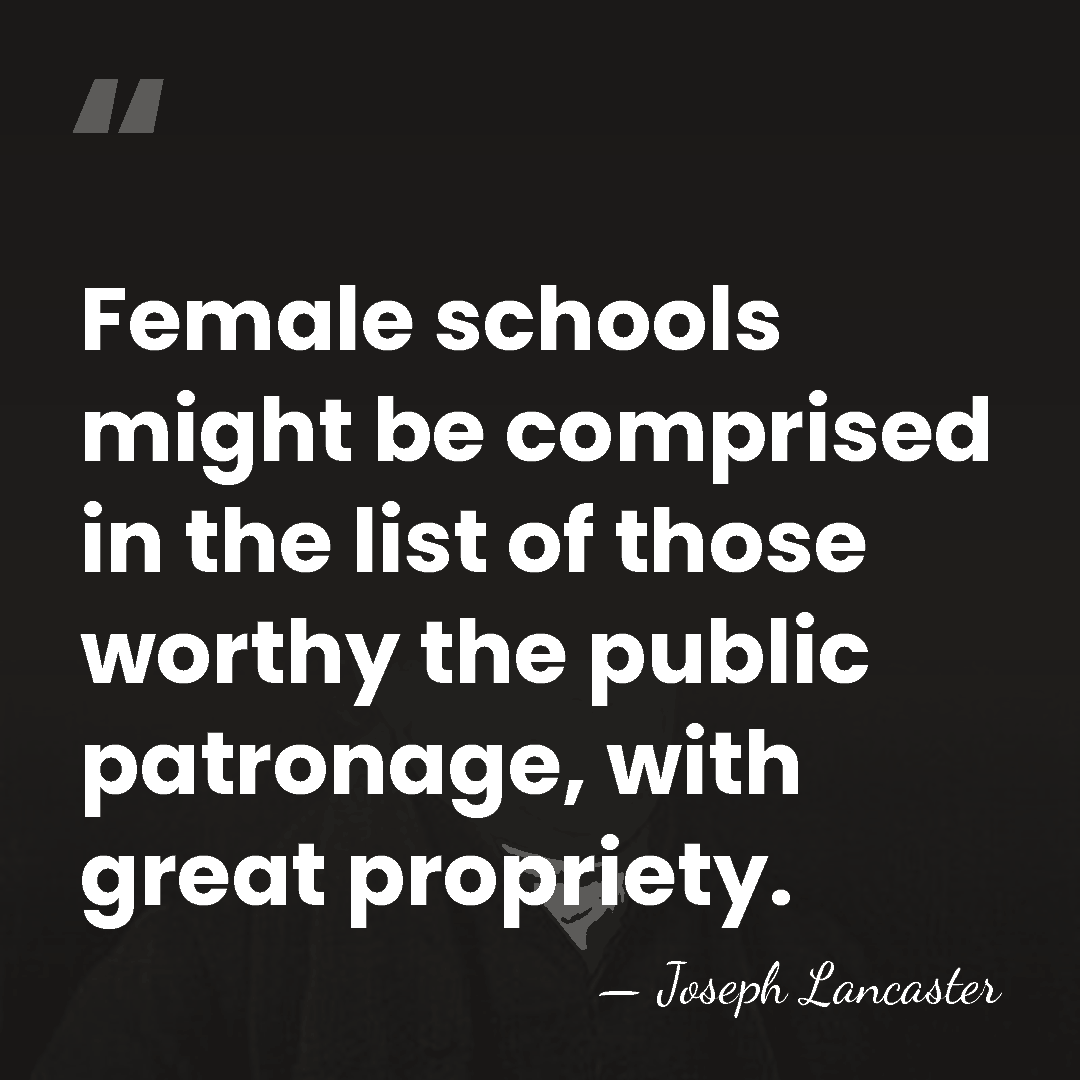 Female schools might be comprised in the list of those worthy the&hellip; - Joseph Lancaster
