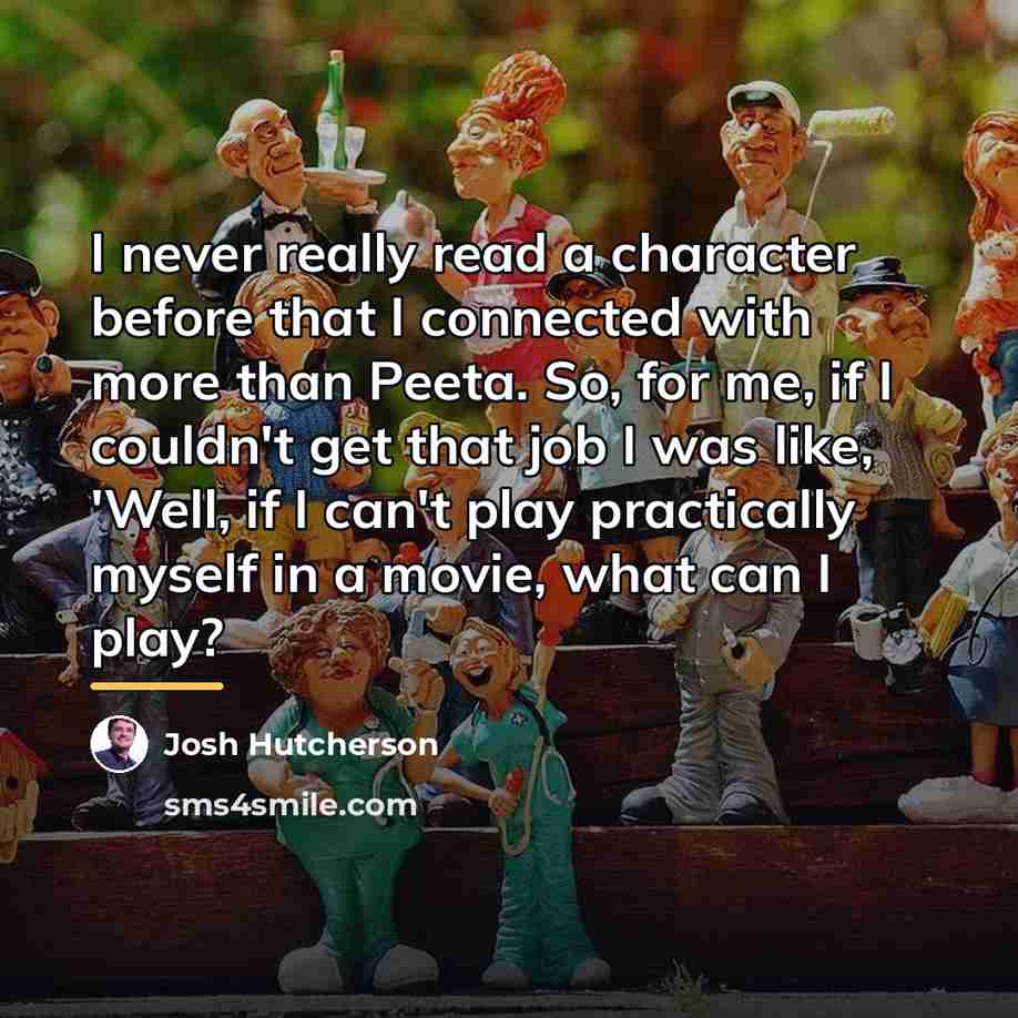 “I never really read a character before that I connected…” quote by Josh Hutcherson