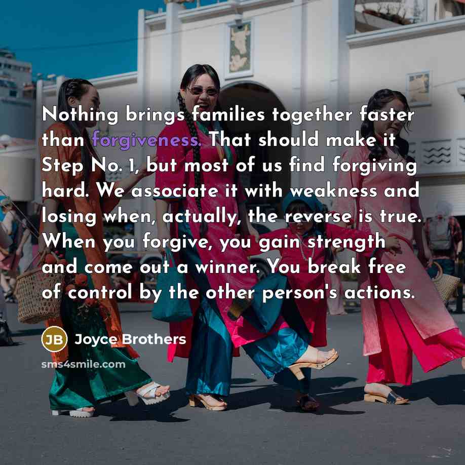“Nothing brings families together faster than forgiveness. That should make…” quote by Joyce Brothers