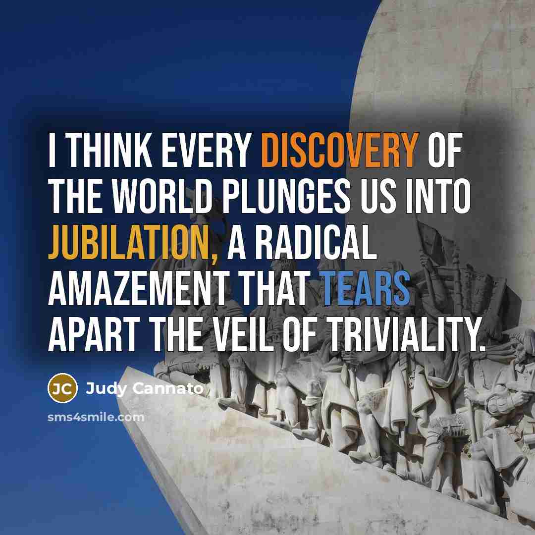 “I think every discovery of the world plunges us into…” quote by Judy Cannato