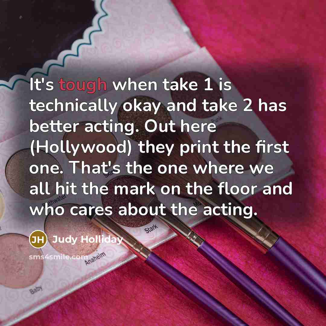 “It's tough when take 1 is technically okay and take…” quote by Judy Holliday