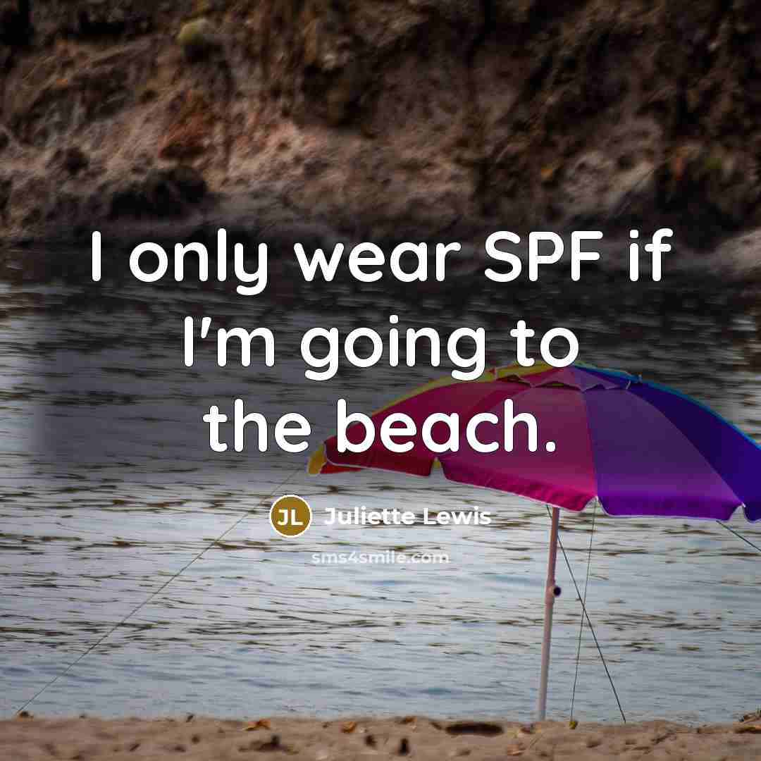 “I only wear SPF if I'm going to the beach.…” quote by Juliette Lewis