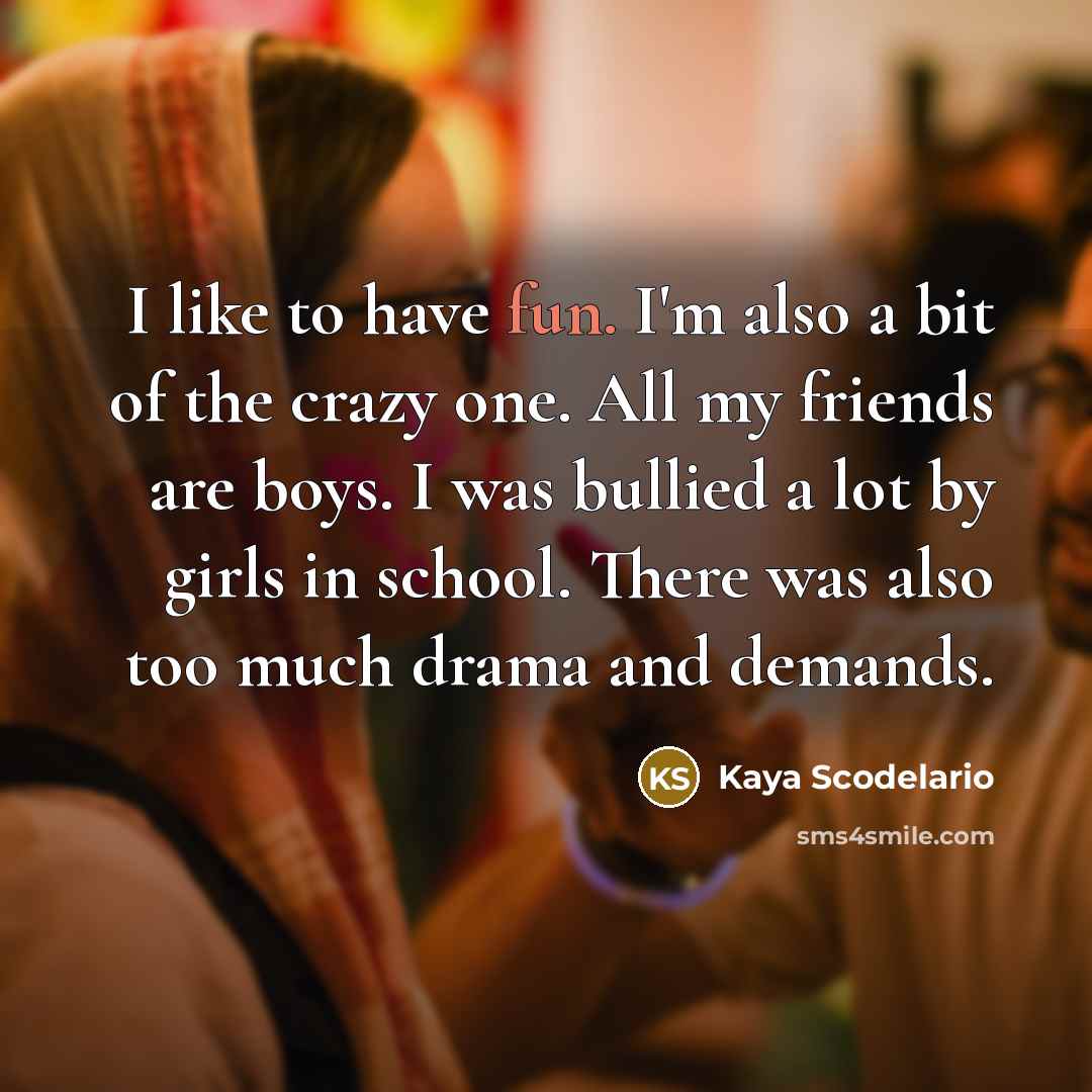 “I like to have fun. I'm also a bit of…” quote by Kaya Scodelario