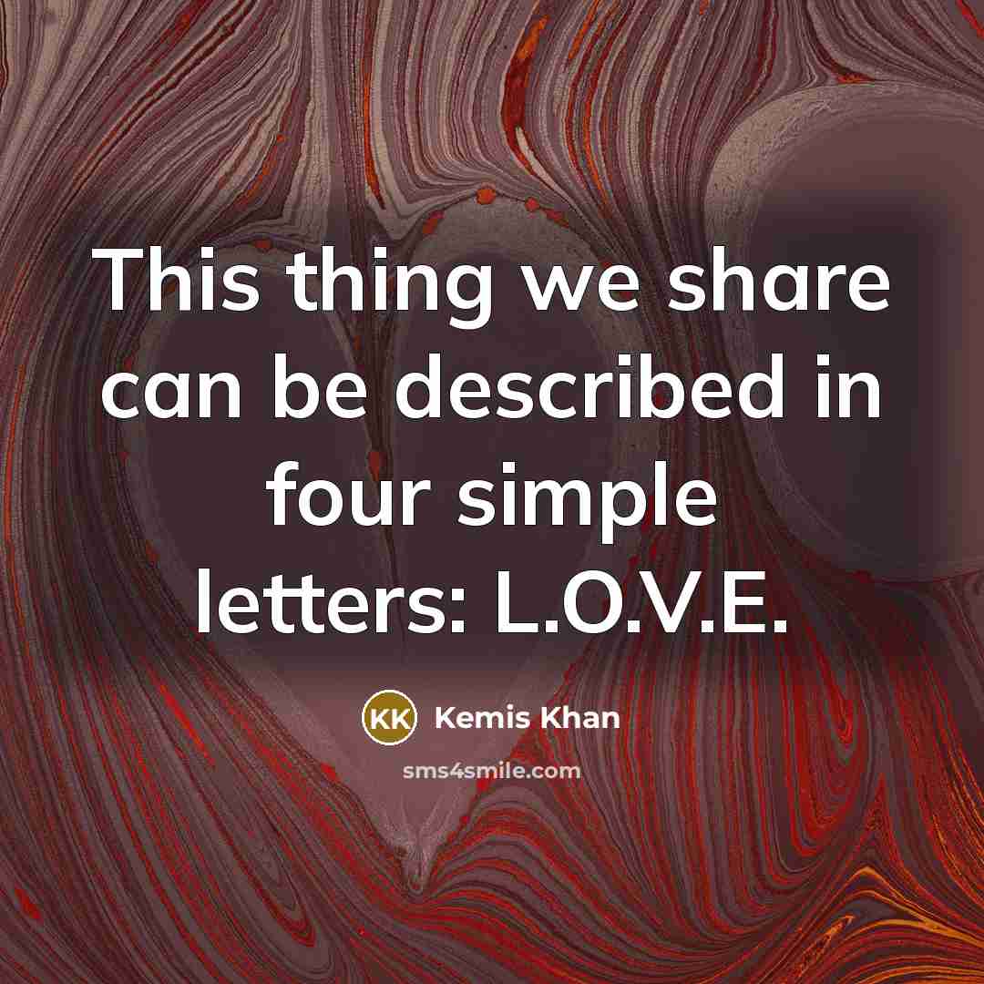 “This thing we share can be described in four simple…” quote by Kemis Khan