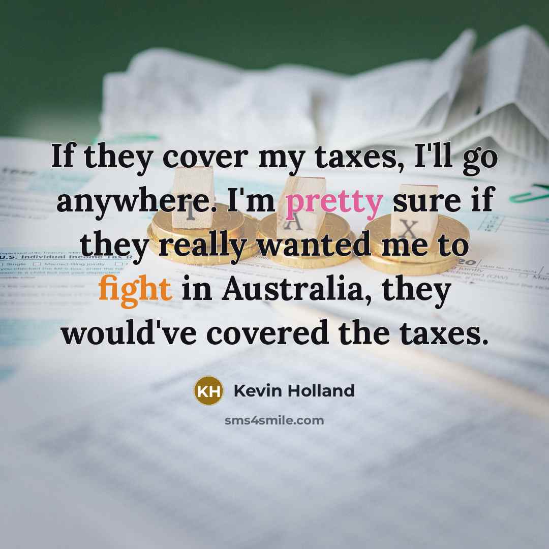 “If they cover my taxes, I'll go anywhere. I'm pretty…” quote by Kevin Holland