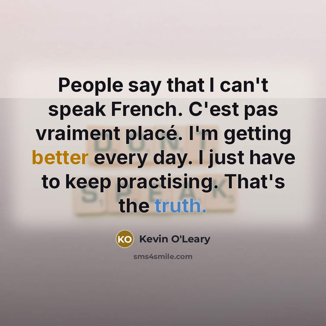 “People say that I can't speak French. C'est pas vraiment…” quote by Kevin O'Leary